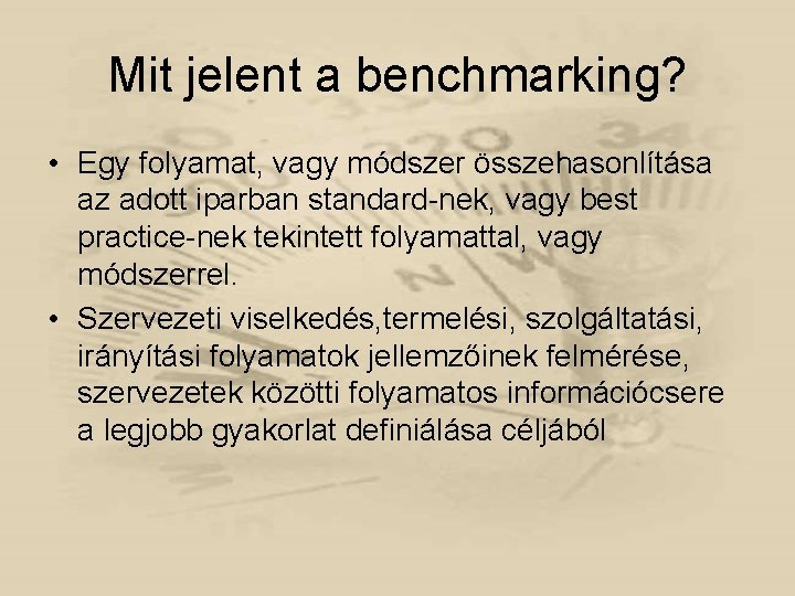 Mit jelent a benchmarking? • Egy folyamat, vagy módszer összehasonlítása az adott iparban standard-nek,