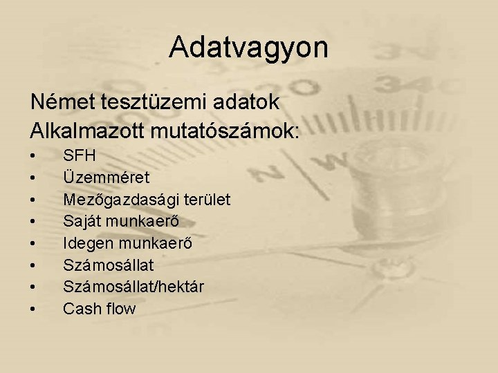 Adatvagyon Német tesztüzemi adatok Alkalmazott mutatószámok: • • SFH Üzemméret Mezőgazdasági terület Saját munkaerő