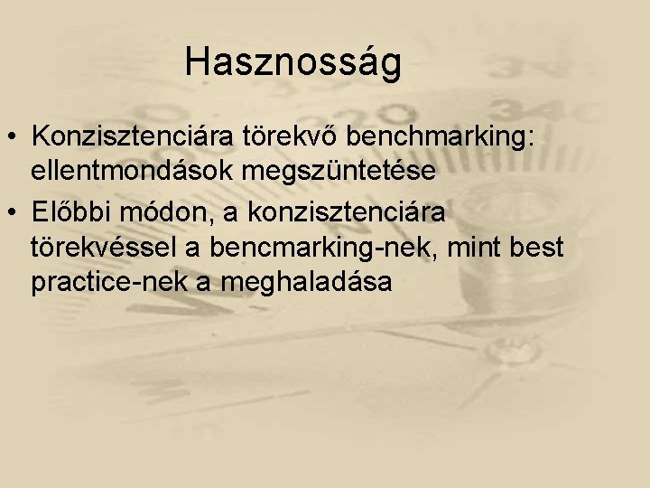Hasznosság • Konzisztenciára törekvő benchmarking: ellentmondások megszüntetése • Előbbi módon, a konzisztenciára törekvéssel a