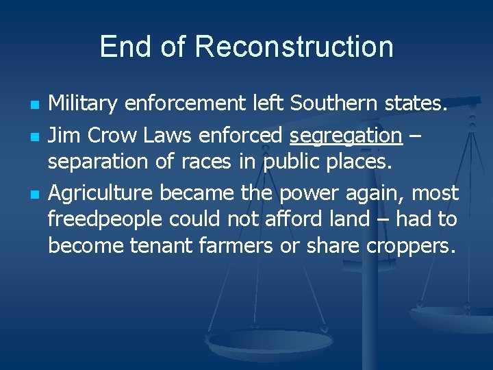 End of Reconstruction n Military enforcement left Southern states. Jim Crow Laws enforced segregation