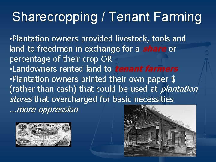 Sharecropping / Tenant Farming • Plantation owners provided livestock, tools and land to freedmen