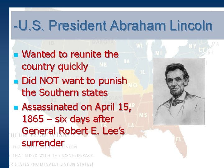 -U. S. President Abraham Lincoln n Wanted to reunite the country quickly Did NOT