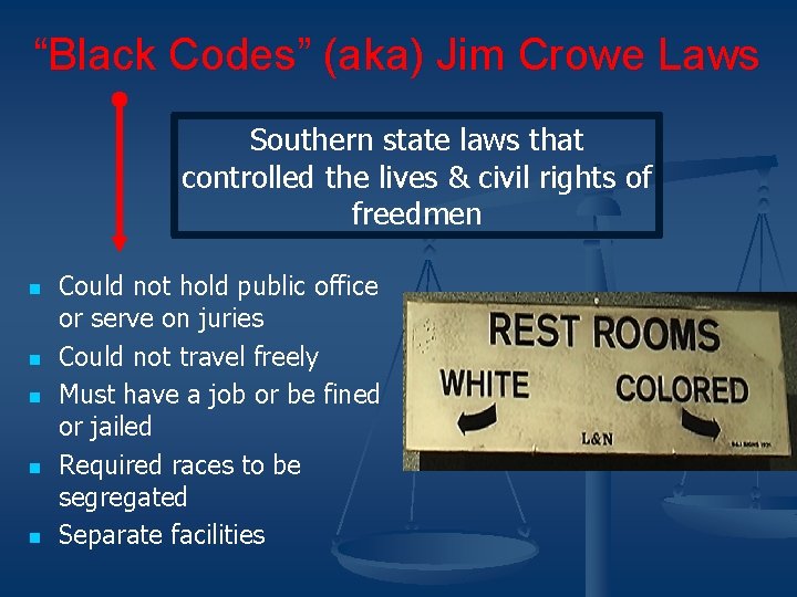 “Black Codes” (aka) Jim Crowe Laws Southern state laws that controlled the lives &