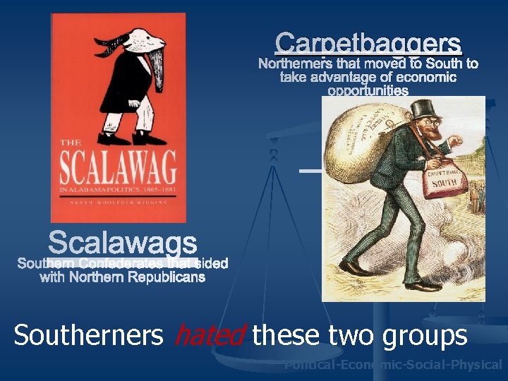 Carpetbaggers Northerners that moved to South to take advantage of economic opportunities Southerners hated