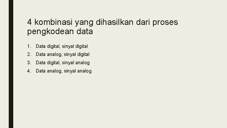 4 kombinasi yang dihasilkan dari proses pengkodean data 1. Data digital, sinyal digital 2.