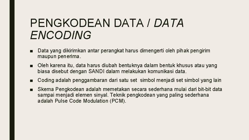 PENGKODEAN DATA / DATA ENCODING ■ Data yang dikirimkan antar perangkat harus dimengerti oleh