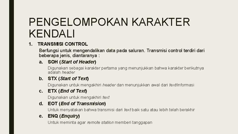 PENGELOMPOKAN KARAKTER KENDALI 1. TRANSMISI CONTROL Berfungsi untuk mengendalikan data pada saluran. Transmisi control