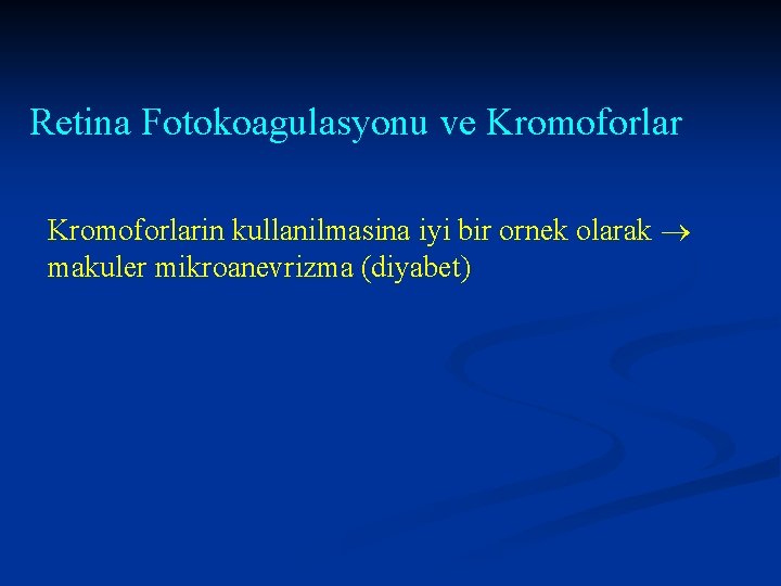 Retina Fotokoagulasyonu ve Kromoforlarin kullanilmasina iyi bir ornek olarak makuler mikroanevrizma (diyabet) 