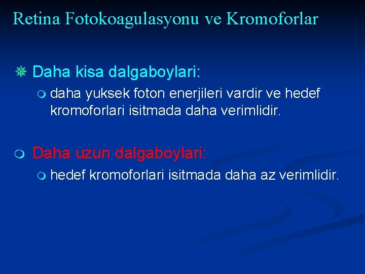 Retina Fotokoagulasyonu ve Kromoforlar ¯ Daha kisa dalgaboylari: m daha yuksek foton enerjileri vardir