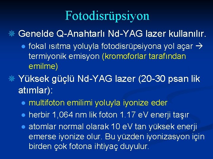 Fotodisrüpsiyon ¯ Genelde Q-Anahtarlı Nd-YAG lazer kullanılır. l fokal ısıtma yoluyla fotodisrüpsiyona yol açar