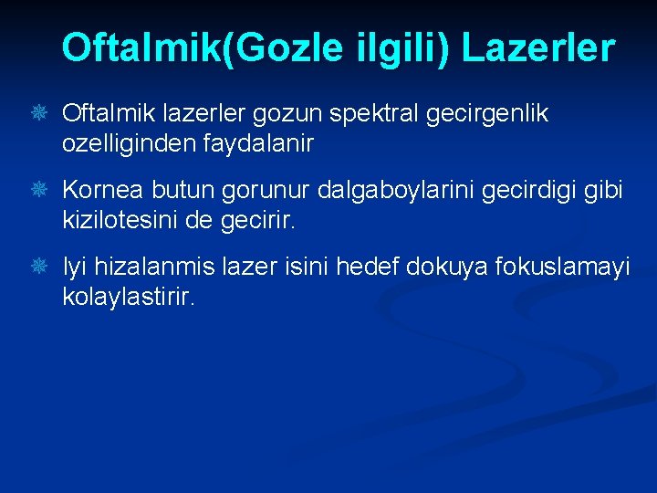 Oftalmik(Gozle ilgili) Lazerler ¯ Oftalmik lazerler gozun spektral gecirgenlik ozelliginden faydalanir ¯ Kornea butun