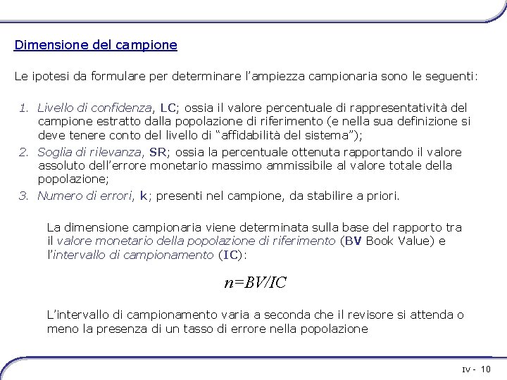 Dimensione del campione Le ipotesi da formulare per determinare l’ampiezza campionaria sono le seguenti: