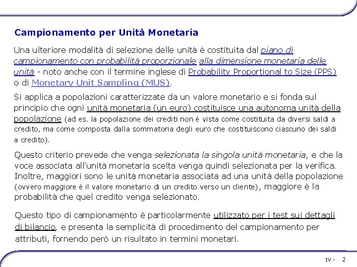 Campionamento per Unità Monetaria Una ulteriore modalità di selezione delle unità è costituita dal