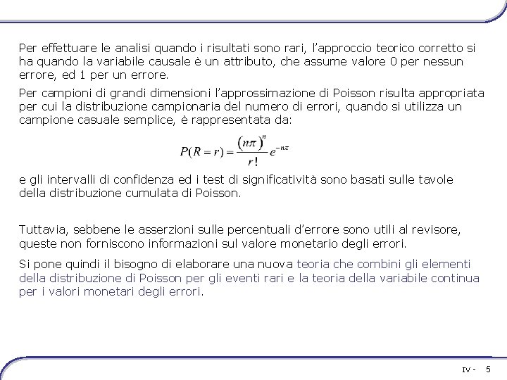 Per effettuare le analisi quando i risultati sono rari, l’approccio teorico corretto si ha