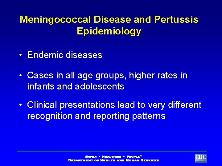 Meningococcal Disease and Pertussis Epidemiology • Endemic diseases • Cases in all age groups,