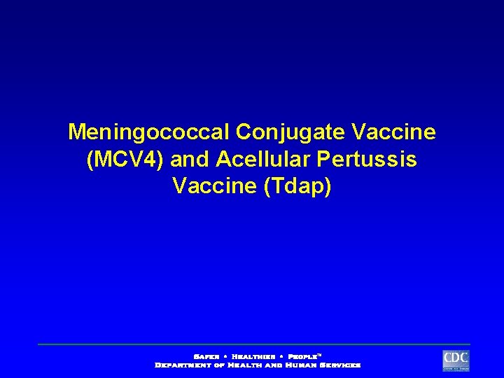 Meningococcal Conjugate Vaccine (MCV 4) and Acellular Pertussis Vaccine (Tdap) 