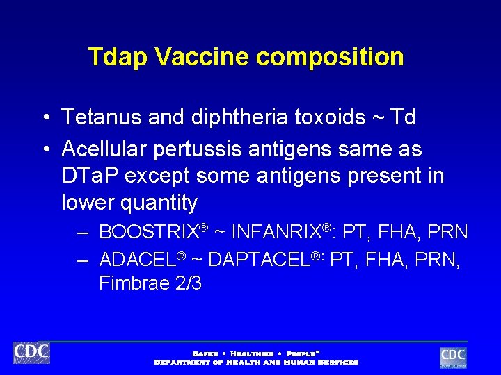 Tdap Vaccine composition • Tetanus and diphtheria toxoids ~ Td • Acellular pertussis antigens