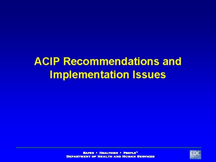 ACIP Recommendations and Implementation Issues 