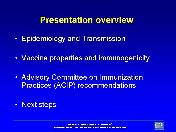 Presentation overview • Epidemiology and Transmission • Vaccine properties and immunogenicity • Advisory Committee