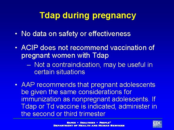 Tdap during pregnancy • No data on safety or effectiveness • ACIP does not