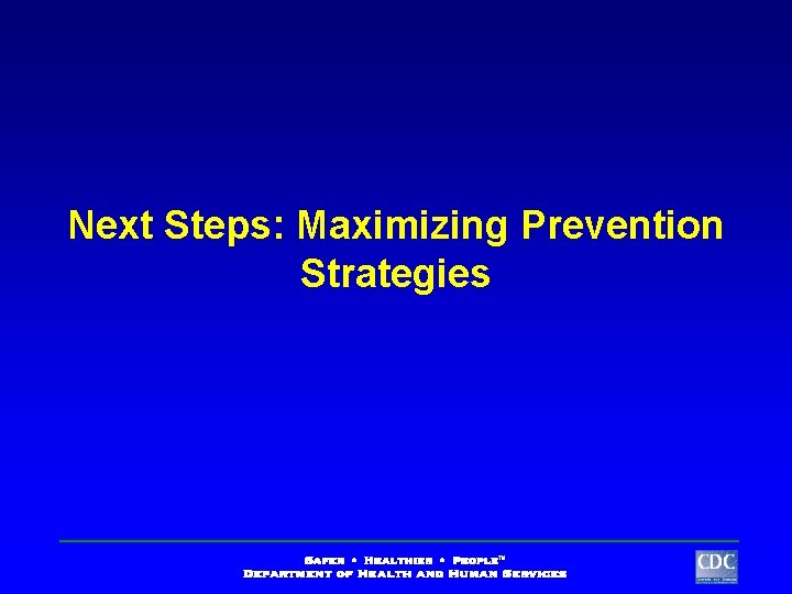 Next Steps: Maximizing Prevention Strategies 