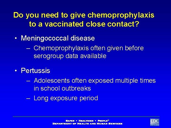 Do you need to give chemoprophylaxis to a vaccinated close contact? • Meningococcal disease