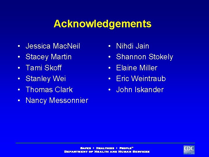 Acknowledgements • • • Jessica Mac. Neil Stacey Martin Tami Skoff Stanley Wei Thomas