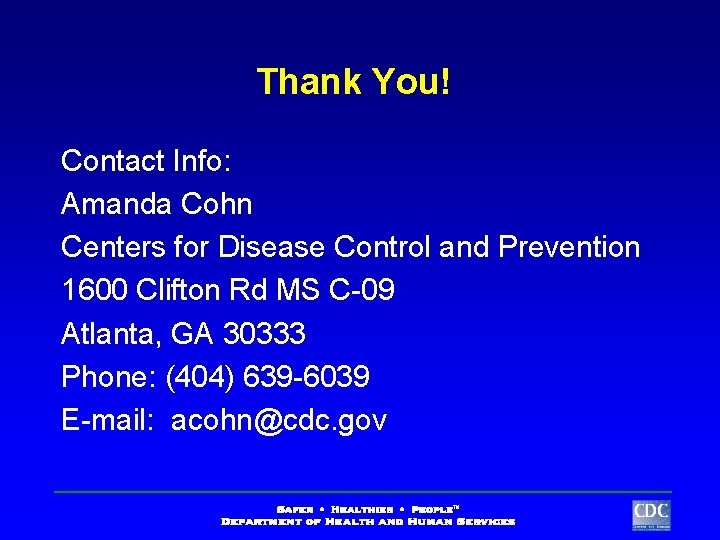 Thank You! Contact Info: Amanda Cohn Centers for Disease Control and Prevention 1600 Clifton