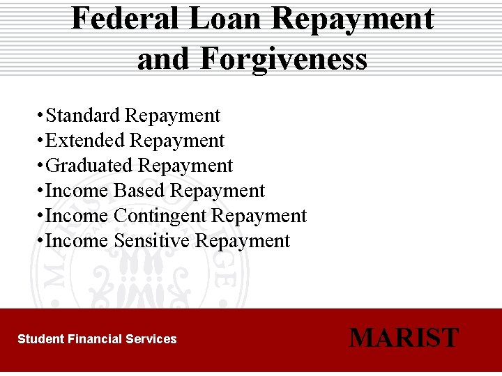 Federal Loan Repayment and Forgiveness • Standard Repayment • Extended Repayment • Graduated Repayment