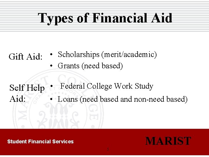 Types of Financial Aid Gift Aid: • Scholarships (merit/academic) • Grants (need based) Self