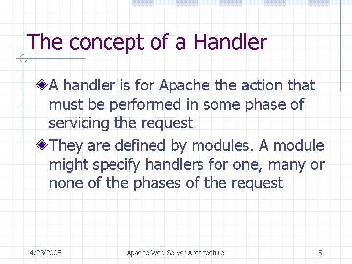 The concept of a Handler A handler is for Apache the action that must