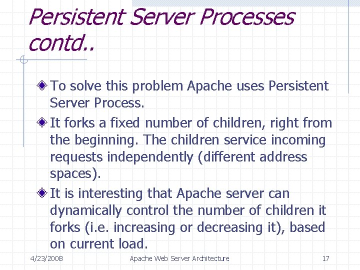 Persistent Server Processes contd. . To solve this problem Apache uses Persistent Server Process.