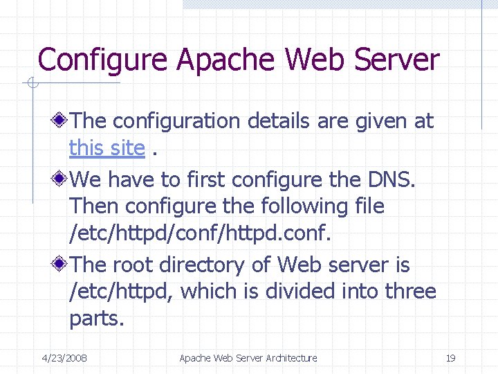 Configure Apache Web Server The configuration details are given at this site. We have