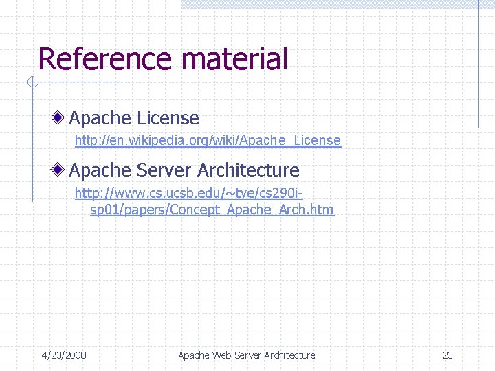 Reference material Apache License http: //en. wikipedia. org/wiki/Apache_License Apache Server Architecture http: //www. cs.