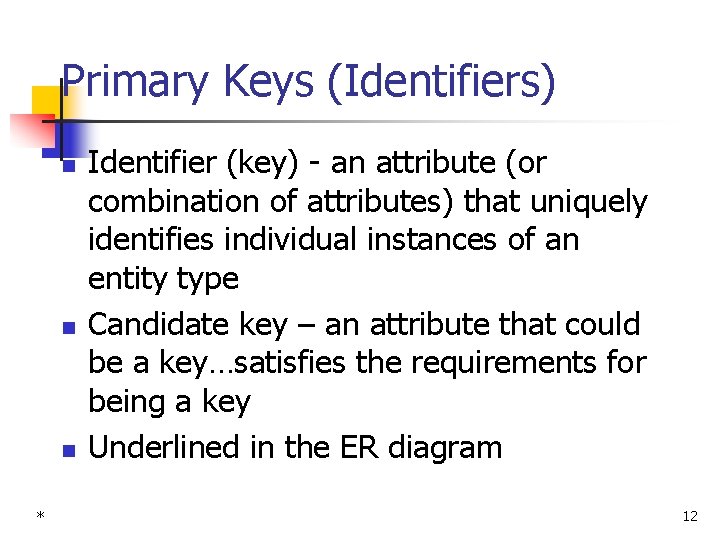 Primary Keys (Identifiers) n n n * Identifier (key) - an attribute (or combination