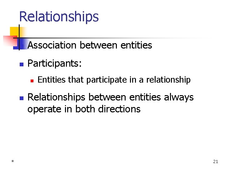 Relationships n Association between entities n Participants: n n * Entities that participate in