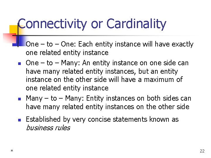 Connectivity or Cardinality n n One – to – One: Each entity instance will