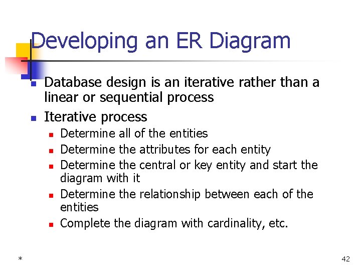 Developing an ER Diagram n n Database design is an iterative rather than a