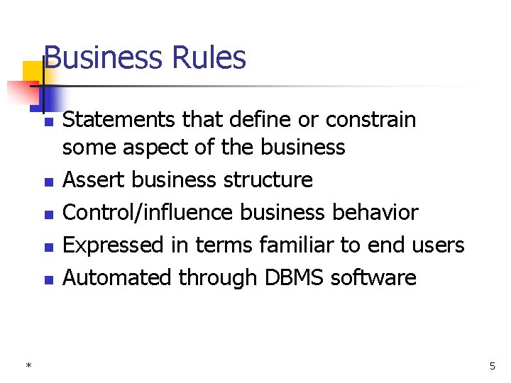 Business Rules n n n * Statements that define or constrain some aspect of