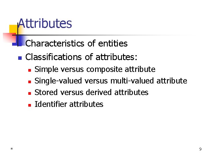 Attributes n n Characteristics of entities Classifications of attributes: n n * Simple versus