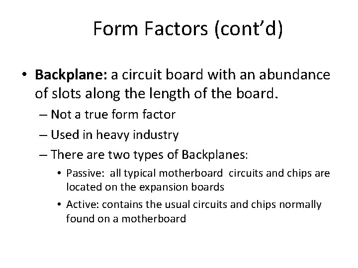 Form Factors (cont’d) • Backplane: a circuit board with an abundance of slots along