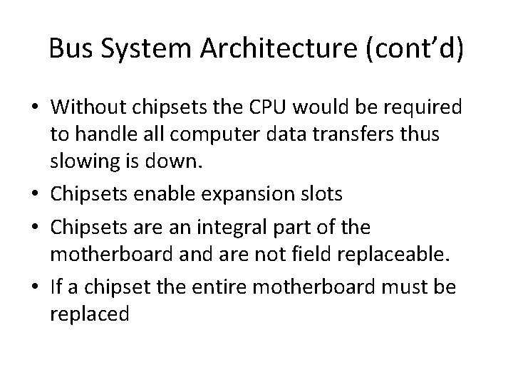 Bus System Architecture (cont’d) • Without chipsets the CPU would be required to handle