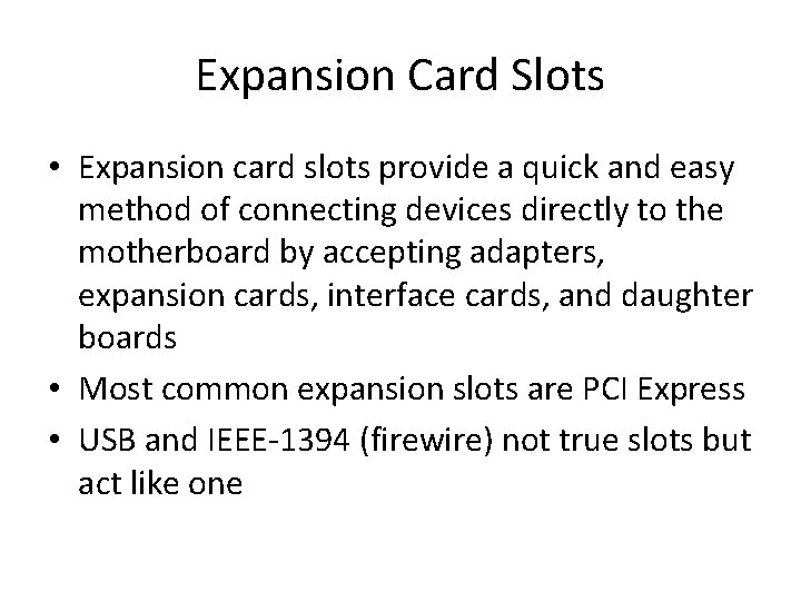 Expansion Card Slots • Expansion card slots provide a quick and easy method of