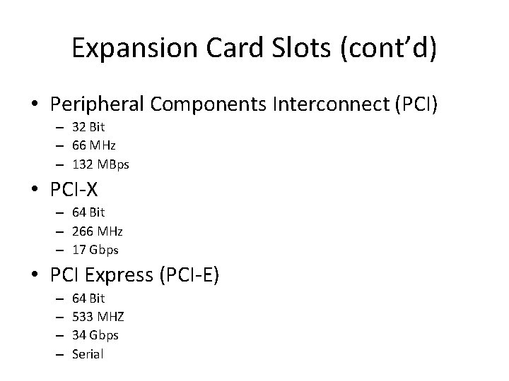 Expansion Card Slots (cont’d) • Peripheral Components Interconnect (PCI) – 32 Bit – 66