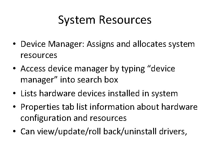 System Resources • Device Manager: Assigns and allocates system resources • Access device manager