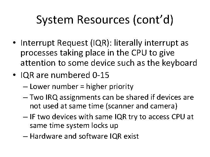 System Resources (cont’d) • Interrupt Request (IQR): literally interrupt as processes taking place in