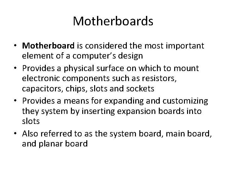 Motherboards • Motherboard is considered the most important element of a computer’s design •
