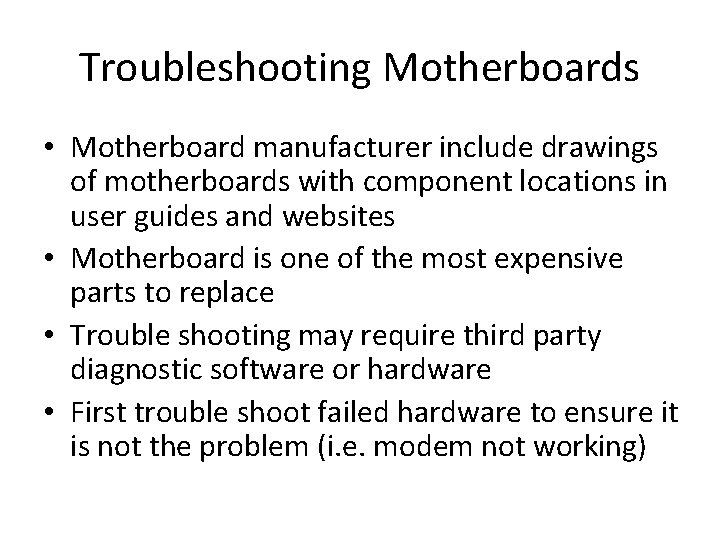 Troubleshooting Motherboards • Motherboard manufacturer include drawings of motherboards with component locations in user