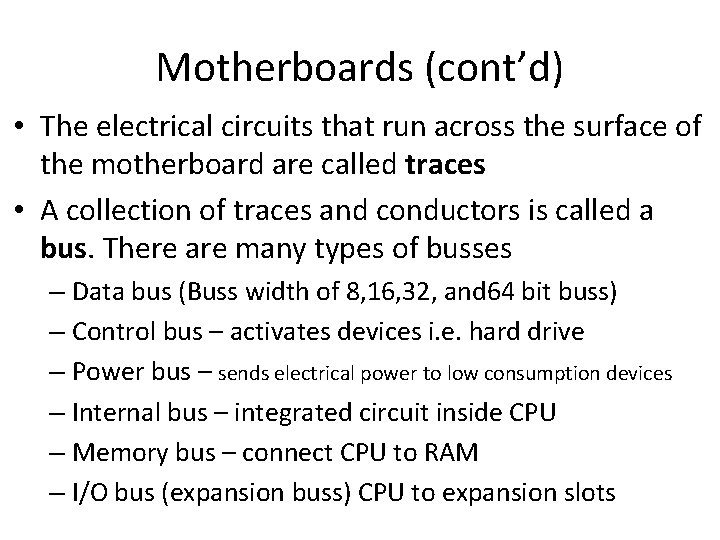 Motherboards (cont’d) • The electrical circuits that run across the surface of the motherboard