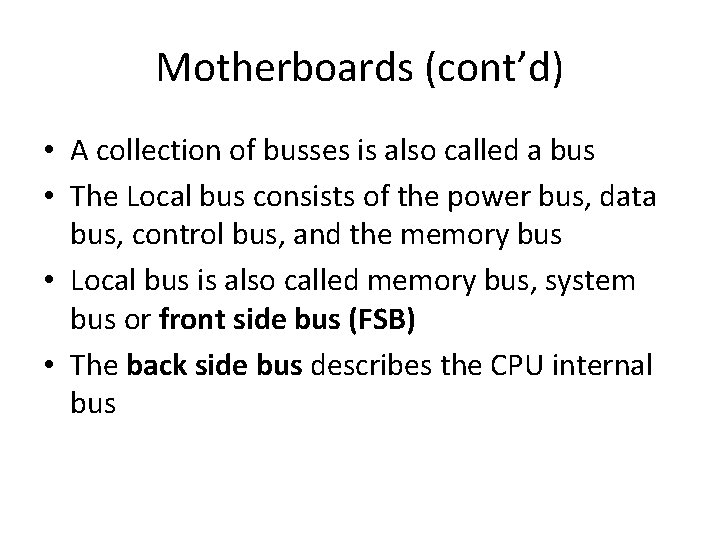 Motherboards (cont’d) • A collection of busses is also called a bus • The
